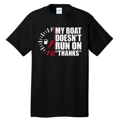 My Boat DoesnT Run On Thanks Boat Owners Tall T-Shirt