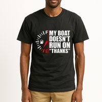 My Boat DoesnT Run On Thanks Boat Owners Tall T-Shirt