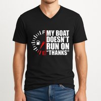 My Boat DoesnT Run On Thanks Boat Owners V-Neck T-Shirt