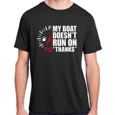 My Boat DoesnT Run On Thanks Boat Owners Adult ChromaSoft Performance T-Shirt