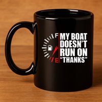 My Boat DoesnT Run On Thanks Boat Owners 11oz C Handle Ceramic Mug