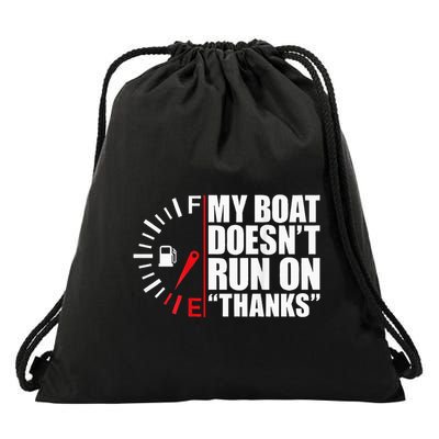 My Boat DoesnT Run On Thanks Boat Owners Drawstring Bag