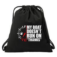 My Boat DoesnT Run On Thanks Boat Owners Drawstring Bag