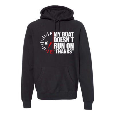 My Boat DoesnT Run On Thanks Boat Owners Premium Hoodie