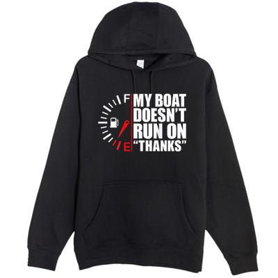 My Boat DoesnT Run On Thanks Boat Owners Premium Pullover Hoodie