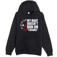 My Boat DoesnT Run On Thanks Boat Owners Premium Pullover Hoodie