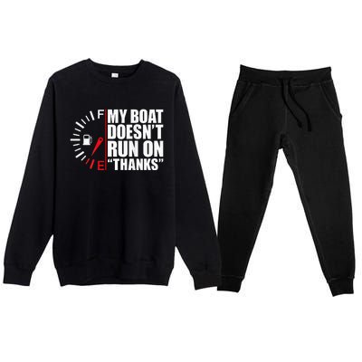 My Boat DoesnT Run On Thanks Boat Owners Premium Crewneck Sweatsuit Set