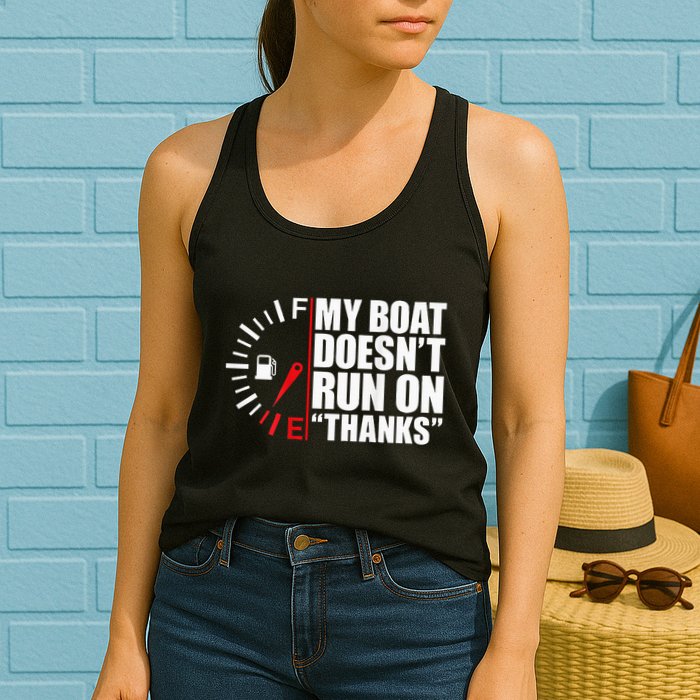 My Boat DoesnT Run On Thanks Boat Owners Womens Tank Top
