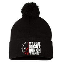 My Boat DoesnT Run On Thanks Boat Owners Pom Pom 12in Knit Beanie