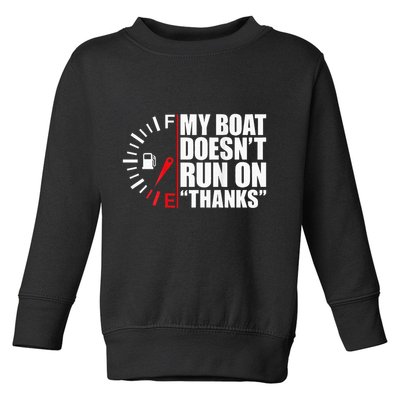 My Boat DoesnT Run On Thanks Boat Owners Toddler Sweatshirt