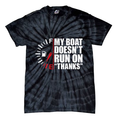 My Boat DoesnT Run On Thanks Boat Owners Tie-Dye T-Shirt