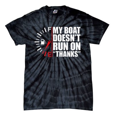 My Boat DoesnT Run On Thanks Boat Owners Tie-Dye T-Shirt