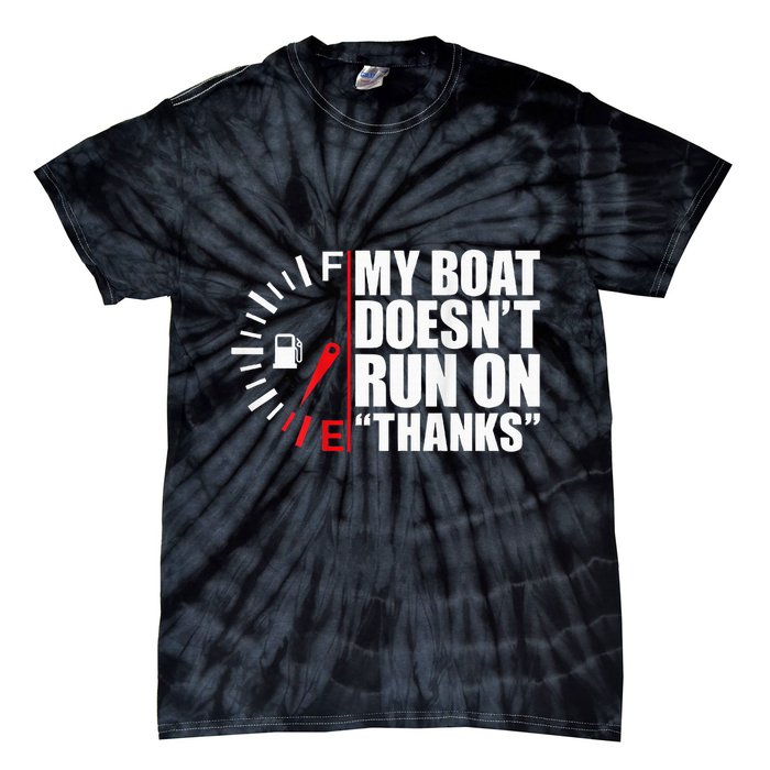 My Boat DoesnT Run On Thanks Boat Owners Tie-Dye T-Shirt