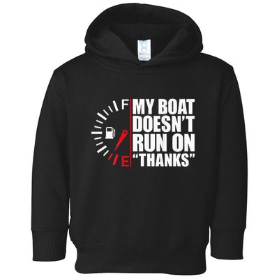 My Boat DoesnT Run On Thanks Boat Owners Toddler Hoodie