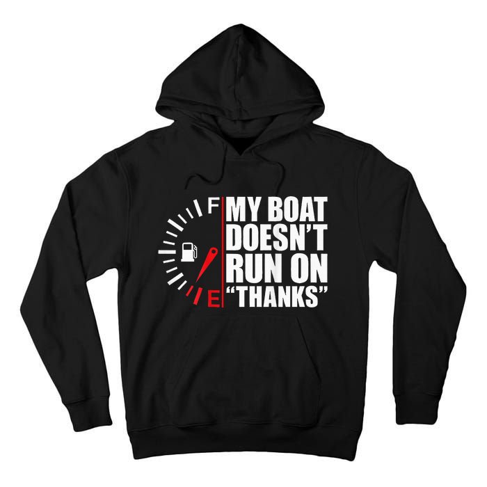 My Boat DoesnT Run On Thanks Boat Owners Tall Hoodie