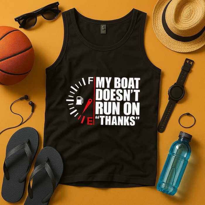 My Boat DoesnT Run On Thanks Boat Owners Tank Top
