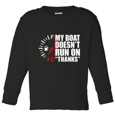 My Boat DoesnT Run On Thanks Boat Owners Toddler Long Sleeve Shirt