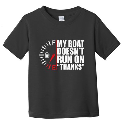 My Boat DoesnT Run On Thanks Boat Owners Toddler T-Shirt