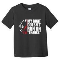 My Boat DoesnT Run On Thanks Boat Owners Toddler T-Shirt