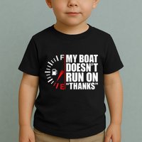 My Boat DoesnT Run On Thanks Boat Owners Toddler T-Shirt