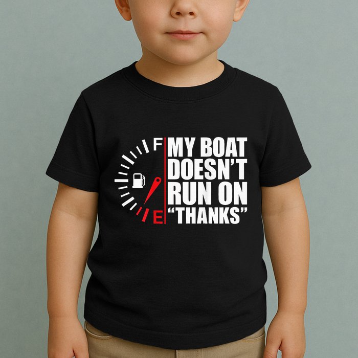 My Boat DoesnT Run On Thanks Boat Owners Toddler T-Shirt