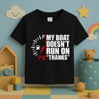 My Boat DoesnT Run On Thanks Boat Owners Toddler T-Shirt