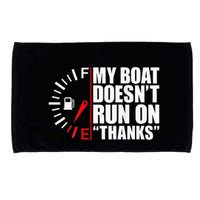 My Boat DoesnT Run On Thanks Boat Owners Microfiber Hand Towel