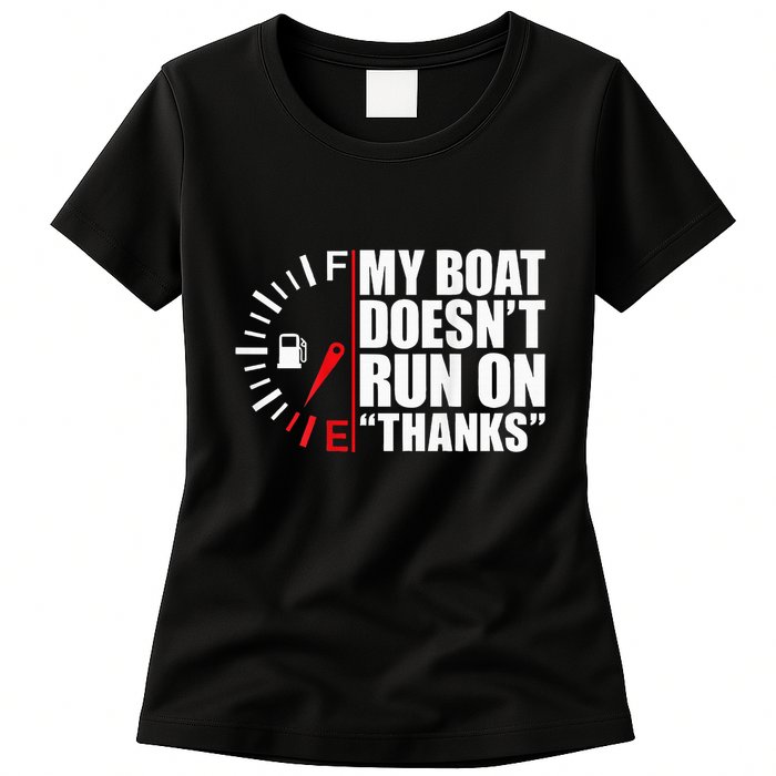 My Boat DoesnT Run On Thanks Boat Owners Womens T-Shirt