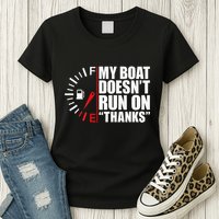 My Boat DoesnT Run On Thanks Boat Owners Womens T-Shirt