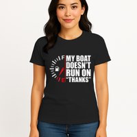 My Boat DoesnT Run On Thanks Boat Owners Womens T-Shirt