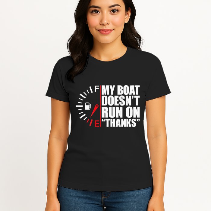 My Boat DoesnT Run On Thanks Boat Owners Womens T-Shirt