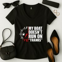 My Boat DoesnT Run On Thanks Boat Owners Women's V-Neck T-Shirt
