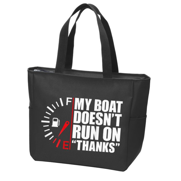 My Boat DoesnT Run On Thanks Boat Owners Zip Tote Bag