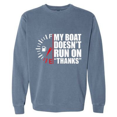 My Boat DoesnT Run On Thanks Boat Owners Garment-Dyed Sweatshirt