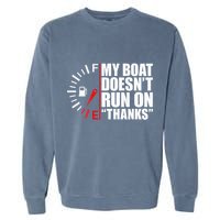 My Boat DoesnT Run On Thanks Boat Owners Garment-Dyed Sweatshirt