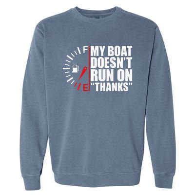 My Boat DoesnT Run On Thanks Boat Owners Garment-Dyed Sweatshirt