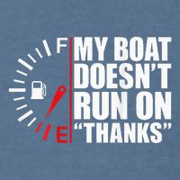 My Boat DoesnT Run On Thanks Boat Owners Garment-Dyed Sweatshirt