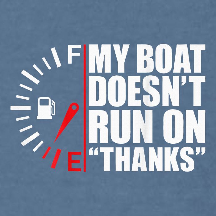 My Boat DoesnT Run On Thanks Boat Owners Garment-Dyed Sweatshirt