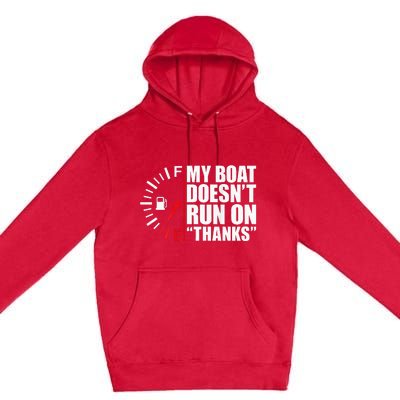 My Boat DoesnT Run On Thanks Boat Owners Premium Pullover Hoodie