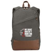 My Boat DoesnT Run On Thanks Boat Owners Cotton Canvas Backpack