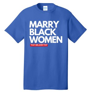 Marry Black Deserve Marriage Love Respect Black Meaningful Gift Tall T-Shirt