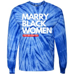 Marry Black Deserve Marriage Love Respect Black Meaningful Gift Tie-Dye Long Sleeve Shirt