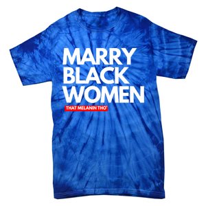 Marry Black Deserve Marriage Love Respect Black Meaningful Gift Tie-Dye T-Shirt