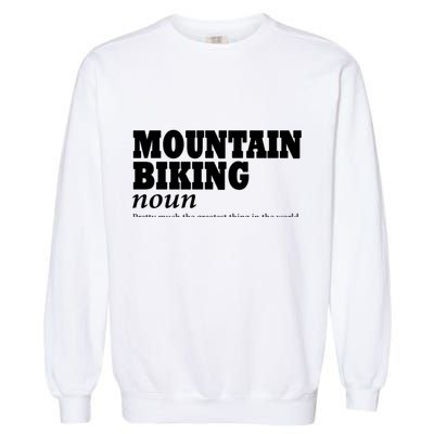 Mountain Biking Definition Biker Funny Mountain Biking Gift Garment-Dyed Sweatshirt