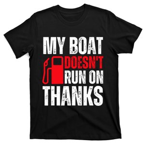 My Boat Doesnt Run On Thanks For Boat Owners T-Shirt