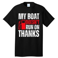 My Boat Doesnt Run On Thanks For Boat Owners Tall T-Shirt