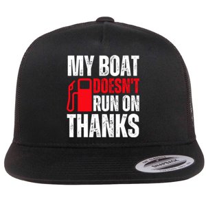 My Boat Doesnt Run On Thanks For Boat Owners Flat Bill Trucker Hat