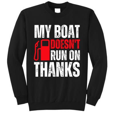 My Boat Doesnt Run On Thanks For Boat Owners Tall Sweatshirt