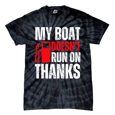 My Boat Doesnt Run On Thanks For Boat Owners Tie-Dye T-Shirt