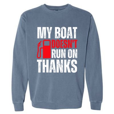 My Boat Doesnt Run On Thanks For Boat Owners Garment-Dyed Sweatshirt